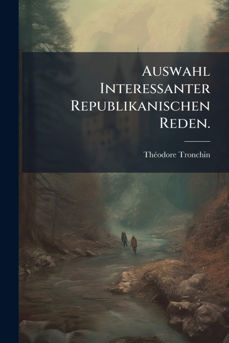 Auswahl Interessanter Republikanischen Reden.