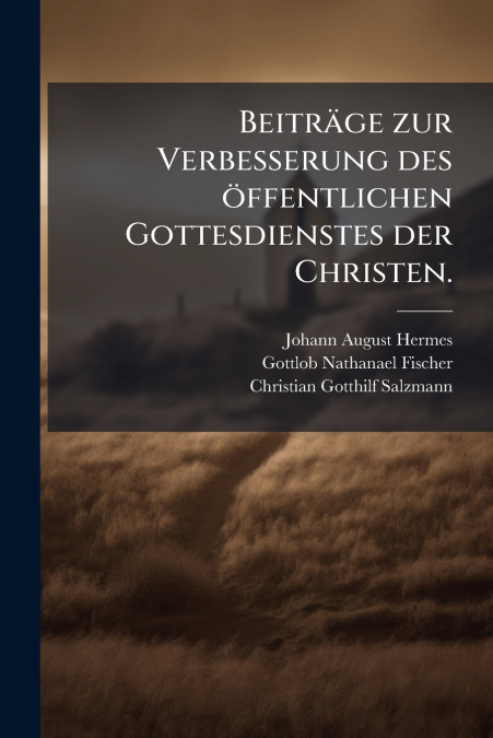 Beiträge zur Verbesserung des öffentlichen Gottesdienstes der Christen.