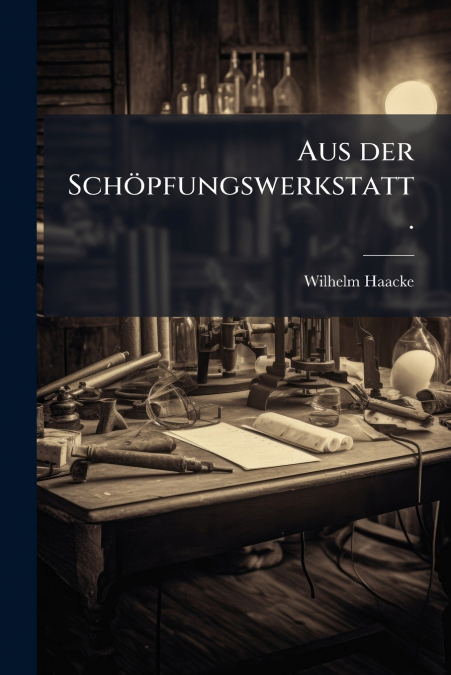 Aus der Schöpfungswerkstatt.