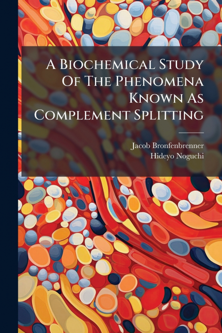 A Biochemical Study Of The Phenomena Known As Complement Splitting