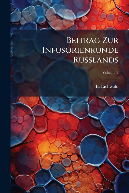 Beitrag Zur Infusorienkunde Russlands