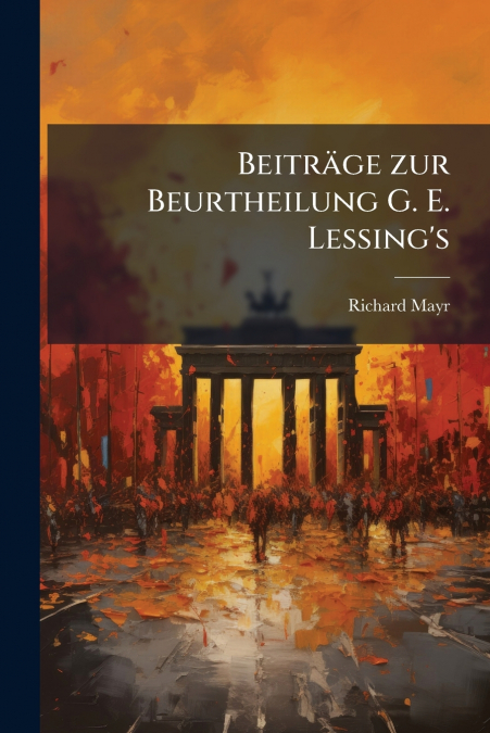 Beiträge zur Beurtheilung G. E. Lessing’s