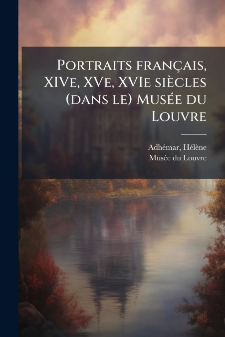 Portraits français, XIVe, XVe, XVIe siècles (dans le) Musée du Louvre