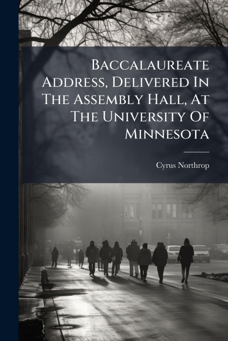 Baccalaureate Address, Delivered In The Assembly Hall, At The University Of Minnesota