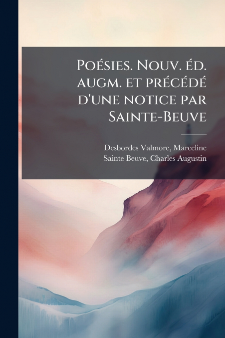 Poésies. Nouv. éd. augm. et précédé d’une notice par Sainte-Beuve