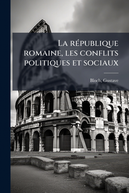La république romaine, les conflits politiques et sociaux