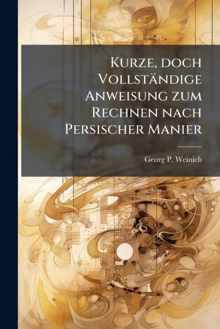 Kurze, doch Vollständige Anweisung zum Rechnen nach Persischer Manier