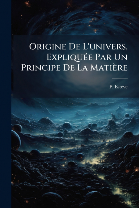 Origine De L’univers, Expliquée Par Un Principe De La Matière