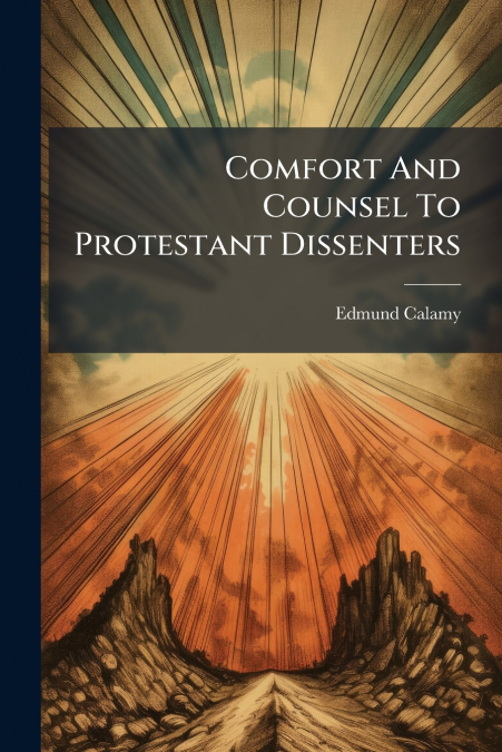 Comfort And Counsel To Protestant Dissenters