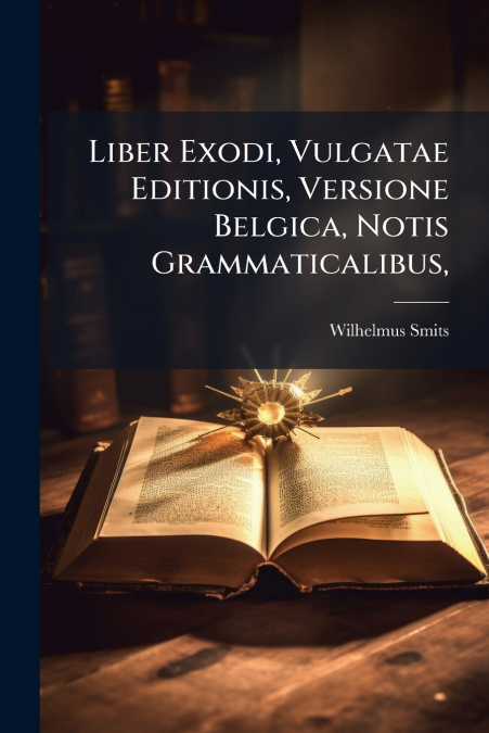 Liber Exodi, Vulgatae Editionis, Versione Belgica, Notis Grammaticalibus,