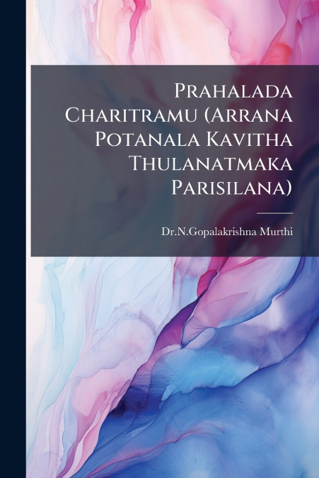 Prahalada Charitramu (Arrana Potanala Kavitha Thulanatmaka Parisilana)