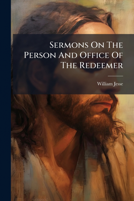 Sermons On The Person And Office Of The Redeemer