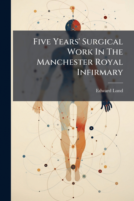 Five Years’ Surgical Work In The Manchester Royal Infirmary