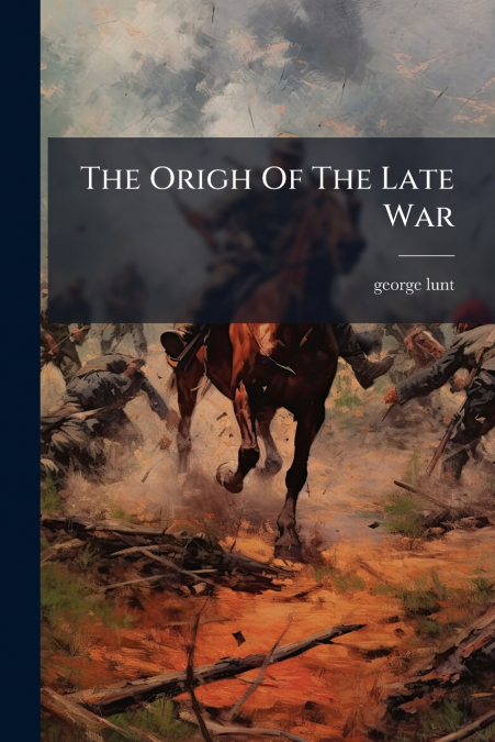 The Origh Of The Late War