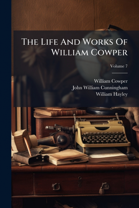 The Life And Works Of William Cowper