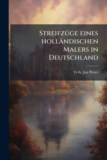 Streifzüge eines holländischen Malers in Deutschland