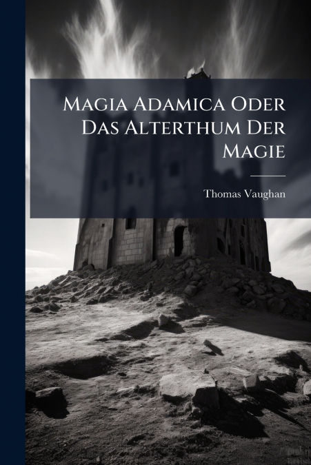 Magia Adamica Oder Das Alterthum Der Magie