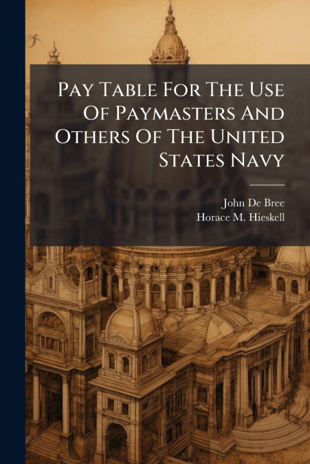 Pay Table For The Use Of Paymasters And Others Of The United States Navy