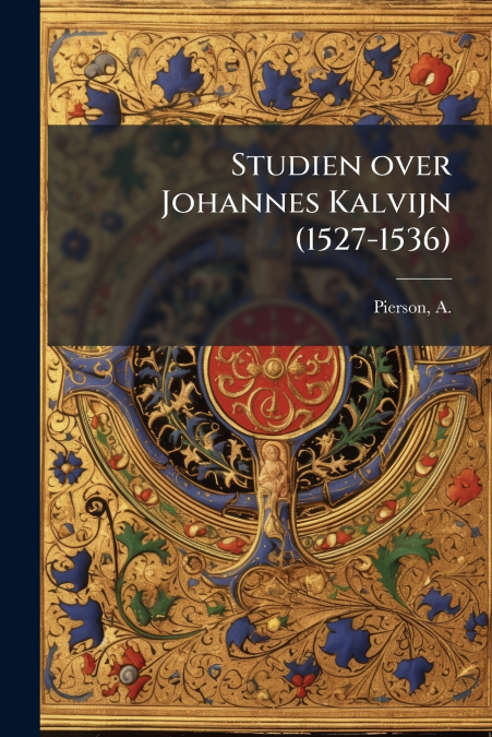 Studien over Johannes Kalvijn (1527-1536)