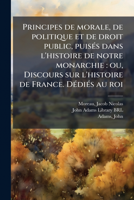 Principes de morale, de politique et de droit public, puisés dans l’histoire de notre monarchie
