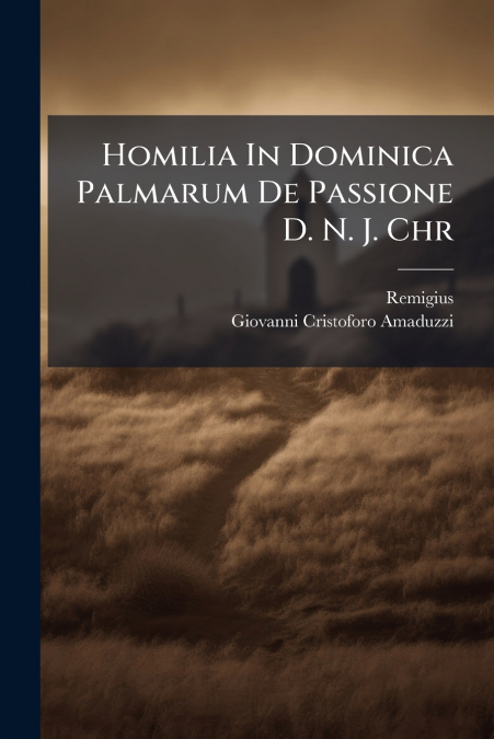 Homilia In Dominica Palmarum De Passione D. N. J. Chr