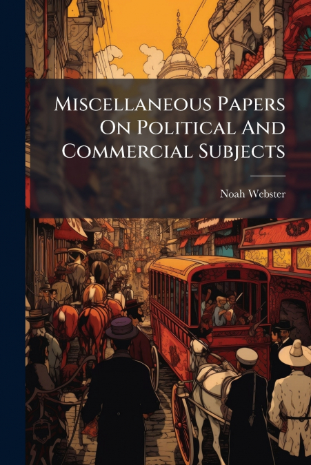 Miscellaneous Papers On Political And Commercial Subjects