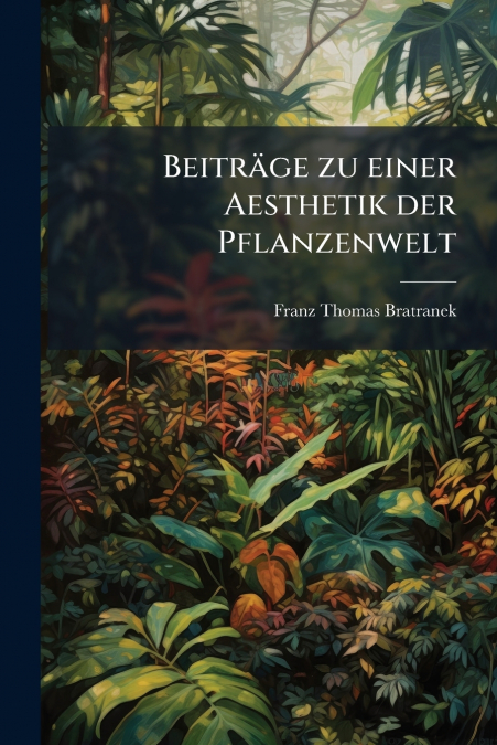 Beiträge zu einer Aesthetik der Pflanzenwelt