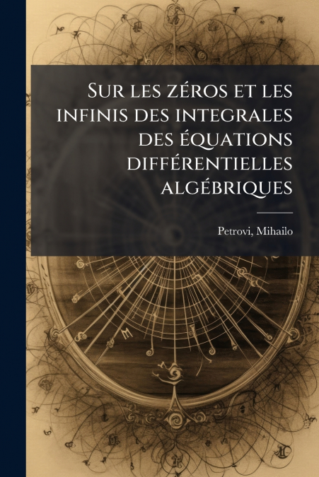 Sur les zéros et les infinis des integrales des équations différentielles algébriques