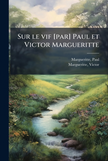 Sur le vif [par] Paul et Victor Margueritte