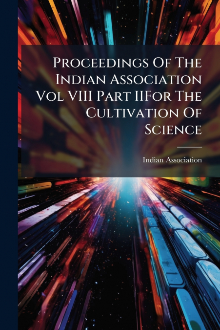 Proceedings Of The Indian Association Vol VIII Part IIFor The Cultivation Of Science