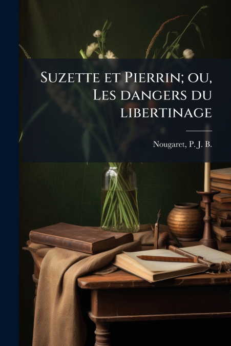 Suzette et Pierrin; ou, Les dangers du libertinage