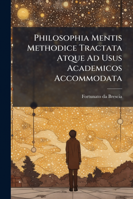Philosophia Mentis Methodice Tractata Atque Ad Usus Academicos Accommodata