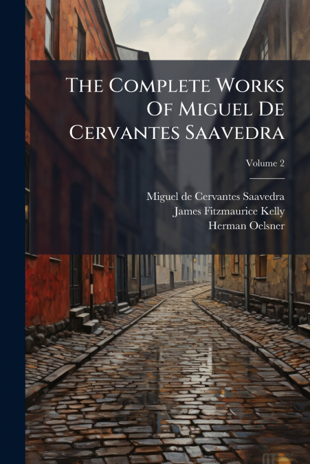The Complete Works Of Miguel De Cervantes Saavedra; Volume 2