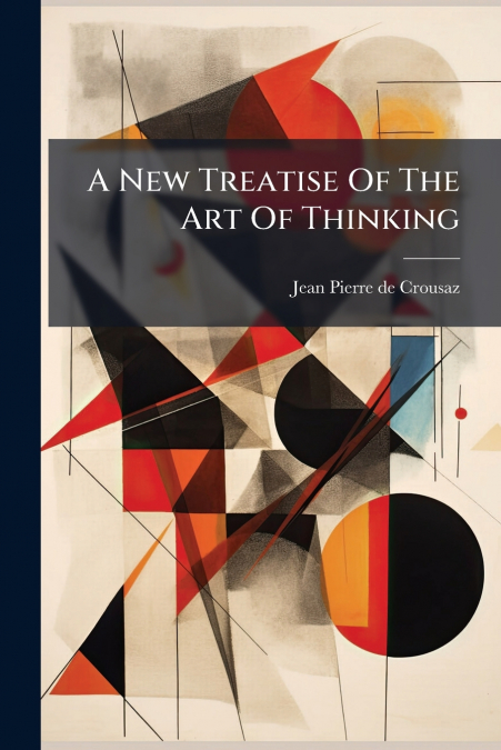 A New Treatise Of The Art Of Thinking