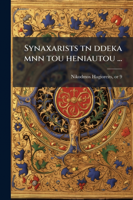 Synaxarists tn ddeka mnn tou heniautou ...