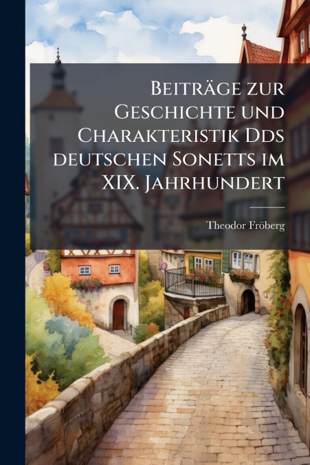 Beiträge zur Geschichte und Charakteristik Dds deutschen Sonetts im XIX. Jahrhundert