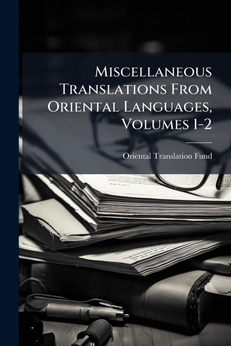 Miscellaneous Translations From Oriental Languages, Volumes 1-2