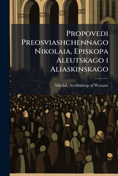 Propovedi Preosviashchennago Nikolaia, Episkopa Aleutskago i Aliaskinskago
