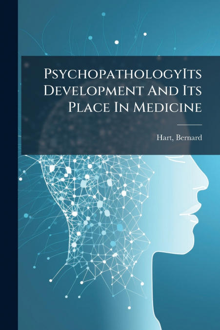 PsychopathologyIts Development And Its Place In Medicine