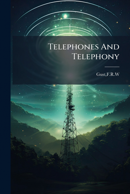 Telephones And Telephony