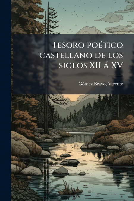 Tesoro poético castellano de los siglos XII á XV