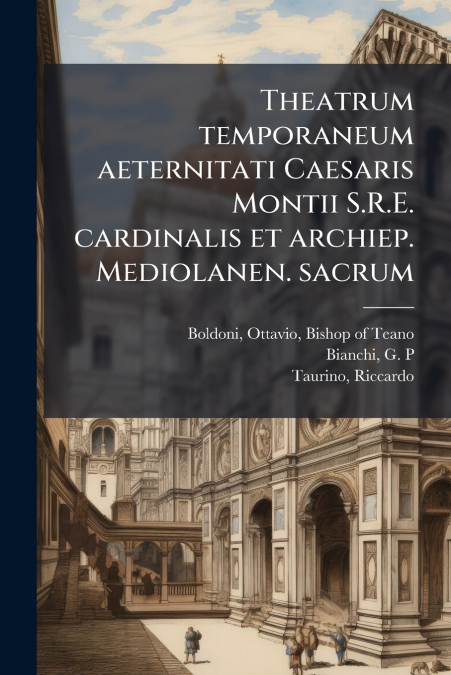 Theatrum temporaneum aeternitati Caesaris Montii S.R.E. cardinalis et archiep. Mediolanen. sacrum