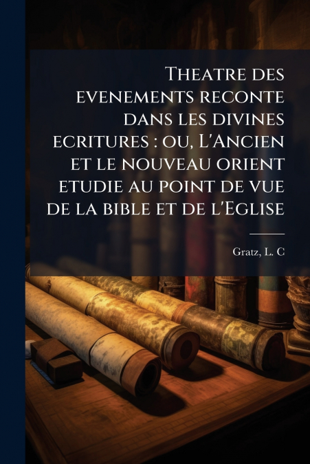 Theatre des evenements reconte dans les divines ecritures