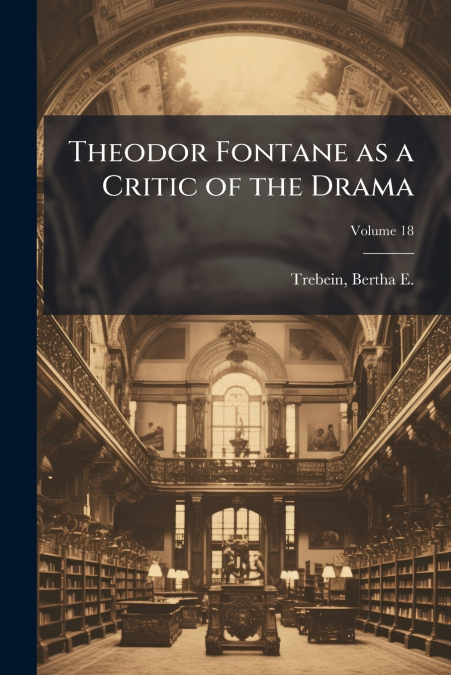 Theodor Fontane as a Critic of the Drama; Volume 18