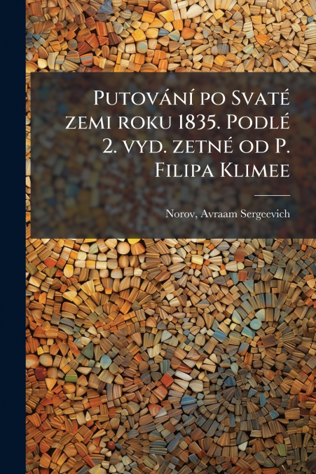 Putování po Svaté zemi roku 1835. Podlé 2. vyd. zetné od P. Filipa Klimee