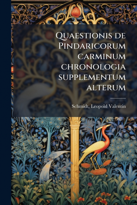 Quaestionis de Pindaricorum carminum chronologia supplementum alterum