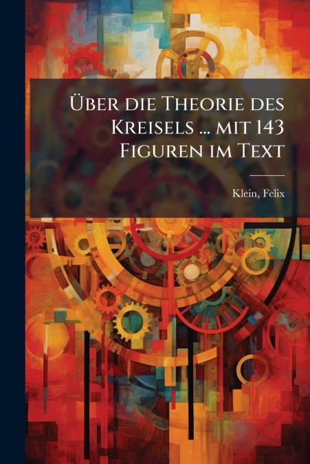 Über die Theorie des Kreisels ... mit 143 Figuren im Text