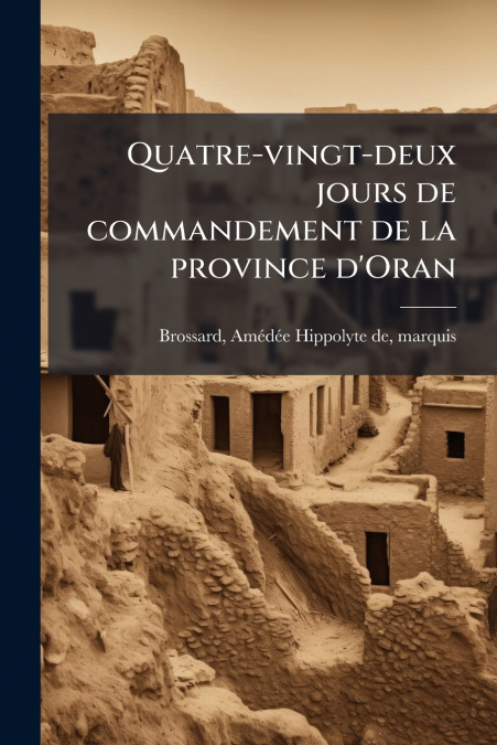 Quatre-vingt-deux jours de commandement de la province d’Oran