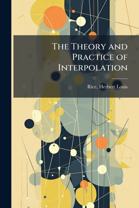 The Theory and Practice of Interpolation