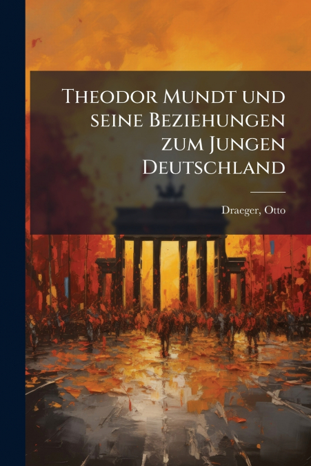 Theodor Mundt und seine Beziehungen zum Jungen Deutschland